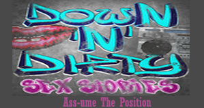 Ass-ume The Position|Down N' Dirty