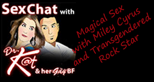 Magical Sex with Miley Cyrus and Transgendered Rock Star