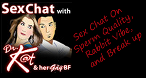 Sex Chat On Sperm Quality, Rabbit Vibe, and Breakup