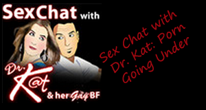 Sex Chat with Dr. Kat: Porn Going Under