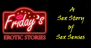 hot story, Erotic story, sex story, sex senses